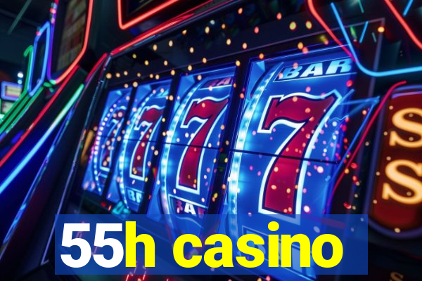 55h casino